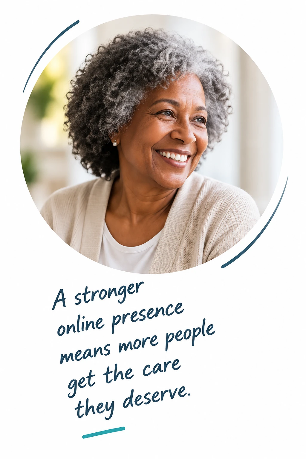 A smiling older woman, above the words: a stronger online presence means more people get the care they deserve