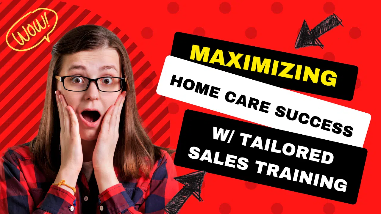 Maximizing Success in Home Care, the Importance of Tailored Sales Training