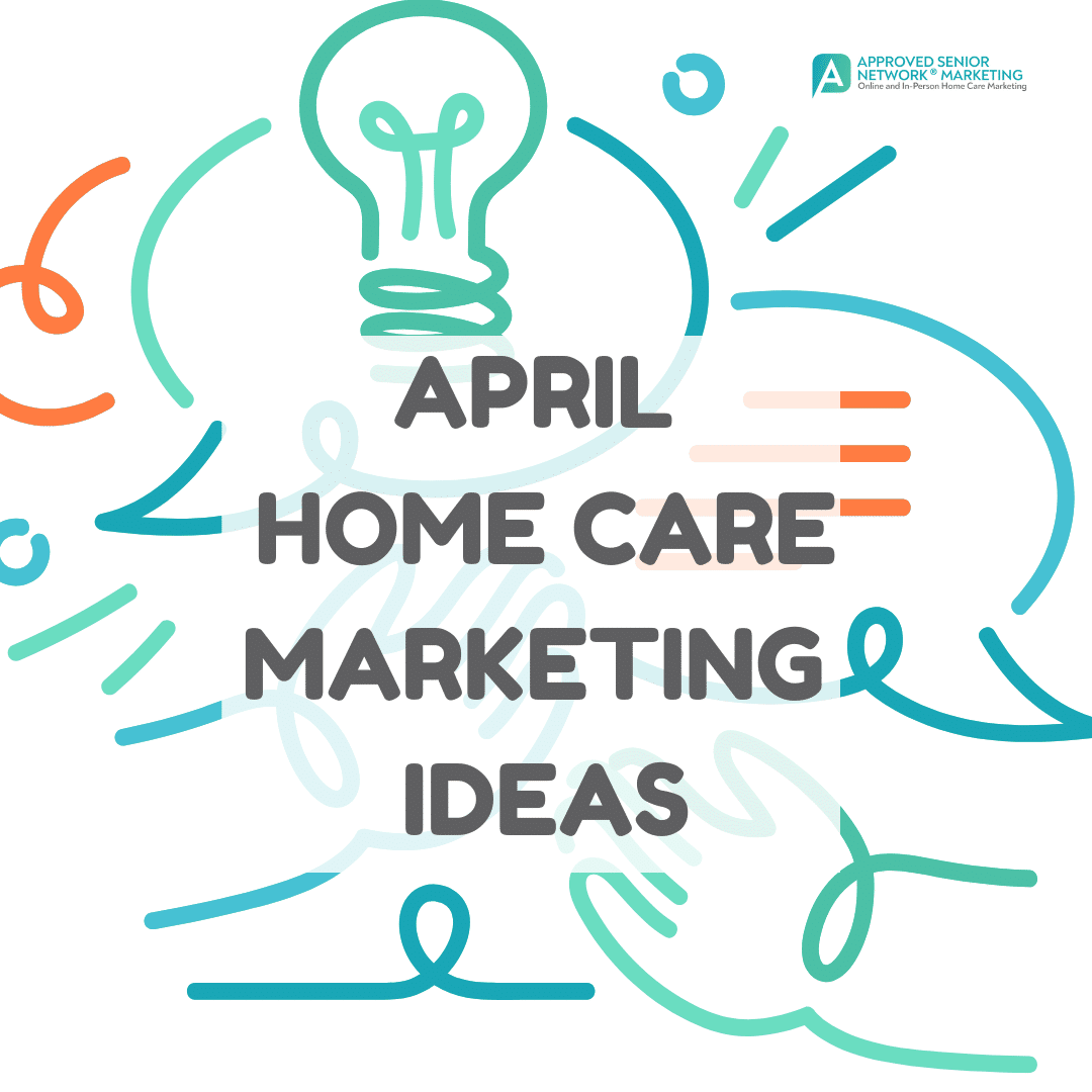 April Home Care Marketing IDeas