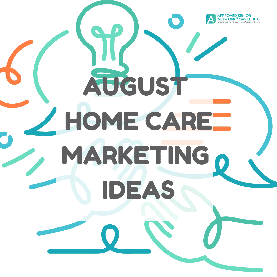 August Home Care Marketing Ideas
