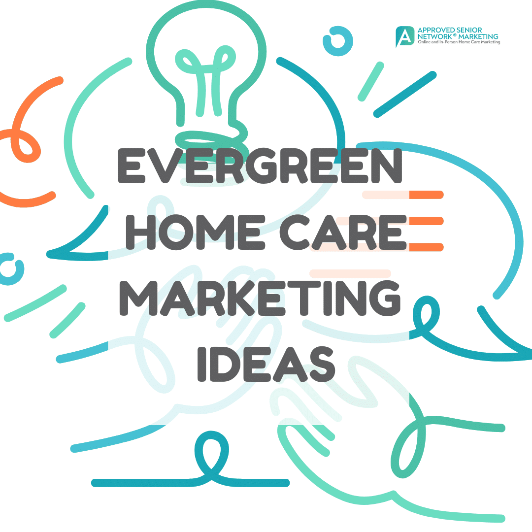 Evergreen Home Care Marketing Ideas