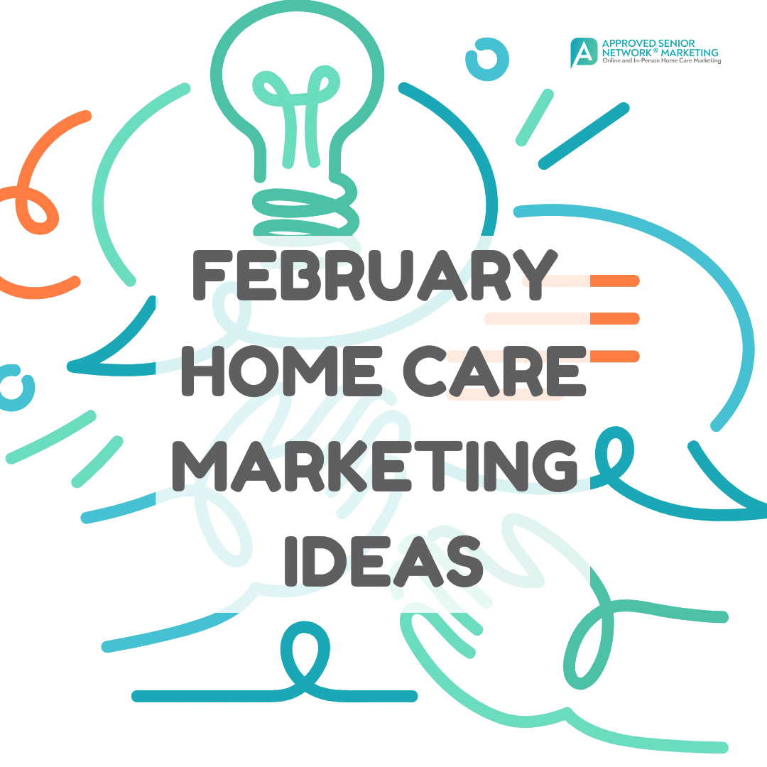 Feb Home Care Marketing Ideas