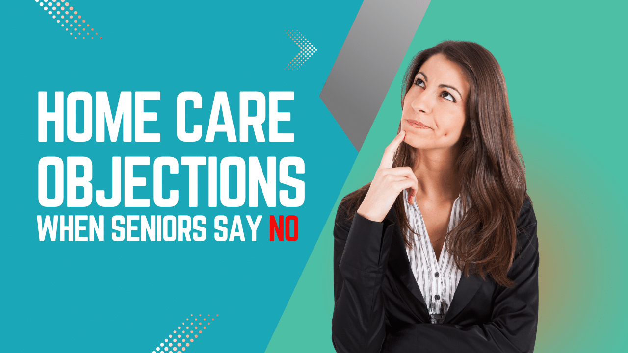 How to Overcome Home Care Objections
